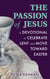 The Passion of Jesus: A Devotional to Celebrate Lent and Move Toward Easter - Holiday Celebration Devotionals, #2