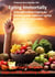Eating Immortally - Groundbreaking insights for eternal youth, explosive energy and a life at full throttle!