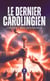 Le dernier Carolingien - Louis V – Roi des Francs