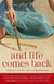 And Life Comes Back - A Wife's Story of Love, Loss, and Hope Reclaimed