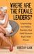Where Are the Female Leaders?: Uncovering the Hidden Barriers That Hold Women Back from Power