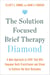 The Solution Focused Brief Therapy Diamond - A New Approach to SFBT That Will Empower Both Practitioner and Client to Achievethe Best Outcomes