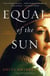 Equal of the Sun - A Novel