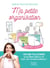 Ma petite organisation - Le guide riche en conseils pratiques pour être au top de l'organisation !