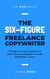 The Six-Figure Freelance Copywriter - The Rich Writer Series, #3