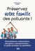 Préserver votre famille des polluants ! - Perturbateurs endocriniens, allergènes, nanoparticules... le guide pratique au quotidien