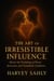 The Art of Irresistible Influence: Master the Psychology of Power, Attraction, and Unshakable Confidence - self improvement books, #1