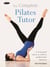 The Complete Pilates Tutor - A structured course to achieve professional expertise