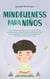 Mindfulness para niños: Cómo educar a tu hijo con entrenamiento de atención plena y ejercicios de concienciación para que se convierta en una persona agradecida, tranquila y segura de sí misma