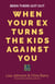 Been There Got Out When Your Ex Turns the Kids Against You