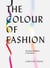The Colour of Fashion - The Story of Clothes in Ten Colors
