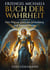 Erzengel Michaels Buch der Wahrheit - Erzengel Michaels Buch der Wahrheit: Der Schlüssel zu Freiheit, Licht und spiritueller Transformation
