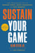 Sustain Your Game - High Performance Keys to  Manage Stress, Avoid Stagnation, and Beat Burnout