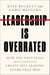Leadership Is Overrated - How the Navy SEALs (and Successful Businesses) Create Self-Leading Teams That Win