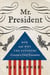 Mr. President - How and Why the Founders Created a Chief Executive