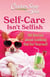 Chicken Soup for the Soul: Self-Care Isn't Selfish - 101 Stories about Being Good to Yourself