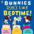 Bunnies Don’t Like Bedtime! - The picture book series that puts the fun back into daily routines!
