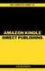 The Complete Guide To Amazon Kindle Direct Publishing For Beginners