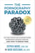 The Pornography Paradox: Global Christian Edition: Why Good Christian Men Can Become Trapped in Pornography and Sexual Addiction—And How To Break Free