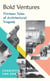 Bold Ventures - Thirteen Tales of Architectural Tragedy