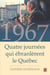 1967 - Quatre journées qui ébranlèrent le Québec