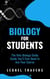 Biology for Students The Only Biology Study Guide You'll Ever Need to