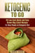 Ketogenic to Go: 40 Low Carb Quick and Easy Brown Bag Lunch Recipes for Busy People on Ketogenic Diet - Low Carb & High Nutrition Ketogenic Diet Recipes