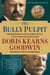 The Bully Pulpit - Theodore Roosevelt, William Howard Taft, and the Golden Age of Journalism