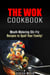 The Wok Cookbook: Mouth-Watering Stir-Fry Recipes to Spoil Your Family! - Asian Recipes