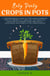 Easy Peasy Crops in Pots: A Comprehensive Guide to Container Gardening for the Modern City Dweller, the Practical Solution to Growing Your Own Fruits, Vegetables and Herbs in Tiny Urban Spaces
