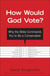 How Would God Vote? - Why the Bible Commands You to Be a Conservative