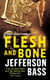 Flesh and Bone - A Body Farm Thriller