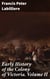 Early History of the Colony of Victoria, Volume II - Exploring Colonial Victoria: Narratives of Early Settlement and Indigenous Interactions