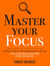 Master Your Focus: A Practical Guide to Stop Chasing the Next Thing and Focus on What Matters Until It’s Done - Mastery Series, #3