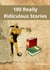 100 Really Ridiculous Stories