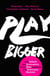 Play Bigger - How Rebels and Innovators Create New Categories and Dominate Markets