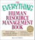 The Everything Human Resource Management Book - Attract and keep the people who will drive your company's success