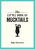 The Little Book of Mocktails - Delicious Alcohol-Free Recipes for Any Occasion