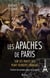 Les Apaches de Paris - L'histoire des premiers gangs de la capitale