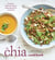 The Chia Cookbook - Inventive, Delicious Recipes Featuring Nature's Superfood
