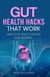Gut Health Hacks That Work: Safe Gut health hacks for women