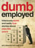 Dumbemployed - Hilariously Dumb and Sadly True Stories about Jobs Like Yours