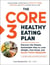The Core 3 Healthy Eating Plan - Discover the Simple, Sustainable Way to Lose Weight, Feel Great, and Enjoy Food Freedom!