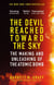 The Devil Reached Toward the Sky - The Making and Unleashing of the Atomic Bomb - By The People Who Were There