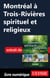 Montréal à Trois-Rivières spirituel et religieux