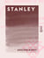 Stanley - Sa vie, ses aventures et ses voyages