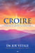 Croire - Comment allez-vous composer avec le stress, les peurs et les incertitudes qui augmentent sans cesse dans votre vie?
