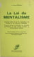 La loi du mentalisme - Comment attirer à soi les inspirations, les énergies et les influences bénéfiques. Comment devenir invulnérable aux vibrations pernicieuses et aux actions occultes ou télépsychiques hostiles