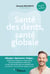 Santé des dents, santé globale - Allergie, dépression, fatigue... Découvrez l'impact sur notre santé de cet écosystème si méconnu et tous les secrets pour en prendre soin (alimentation, soins dentaires, hygiène de vie...)