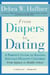 From Diapers to Dating - A Parent's Guide to Raising Sexually Healthy Children - From Infancy to Middle School